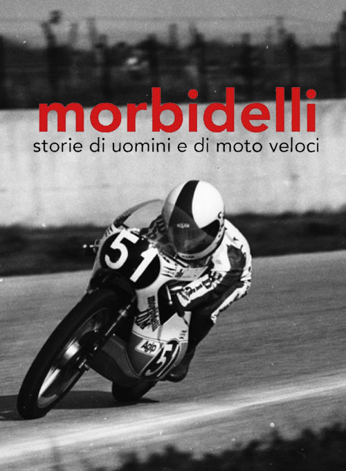 Morbidelli - storie di uomini e di moto veloci