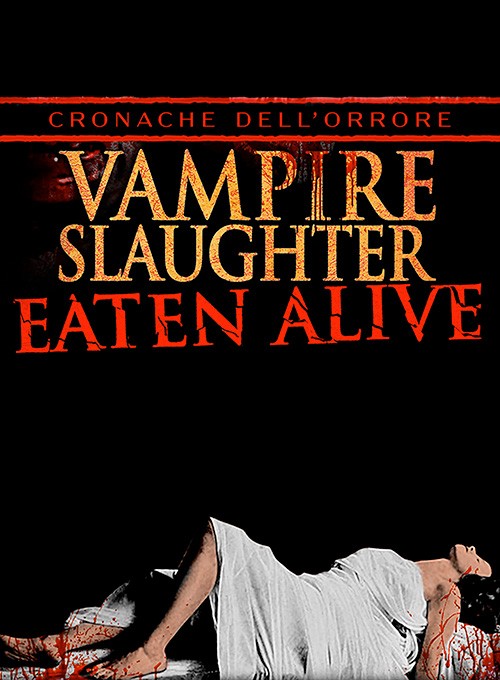 Cronache dell'Orrore - Vampire Slaughter: Eaten Alive